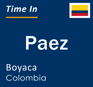 Current local time in Paez, Boyaca, Colombia