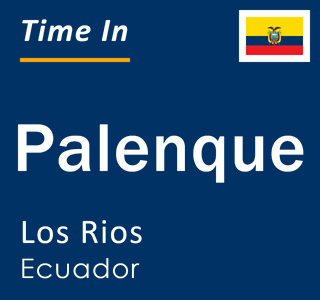 Current local time in Palenque, Los Rios, Ecuador
