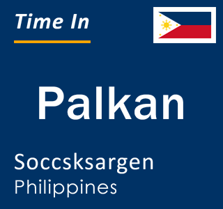 Current local time in Palkan, Soccsksargen, Philippines