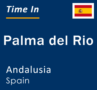 Current local time in Palma del Rio, Andalusia, Spain
