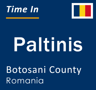 Current local time in Paltinis, Botosani County, Romania
