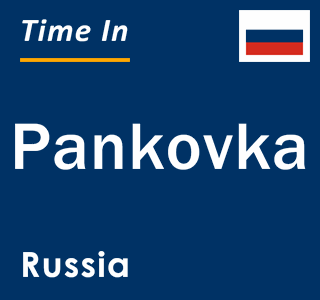 Current local time in Pankovka, Russia