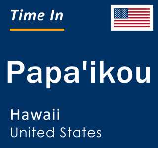 Current local time in Papa'ikou, Hawaii, United States