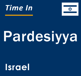 Current local time in Pardesiyya, Israel