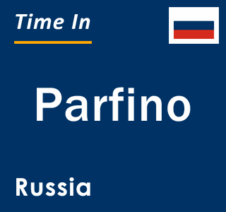Current local time in Parfino, Russia