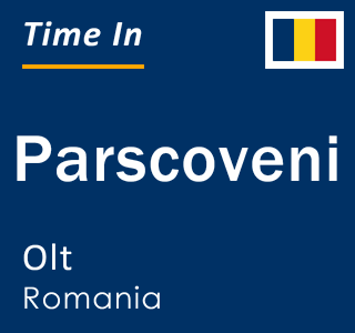 Current local time in Parscoveni, Olt, Romania