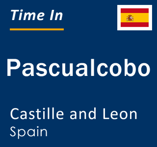 Current local time in Pascualcobo, Castille and Leon, Spain
