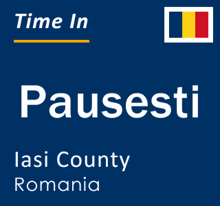 Current local time in Pausesti, Iasi County, Romania
