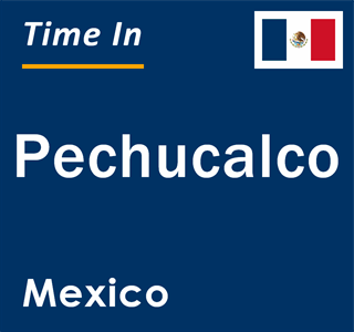 Current local time in Pechucalco, Mexico