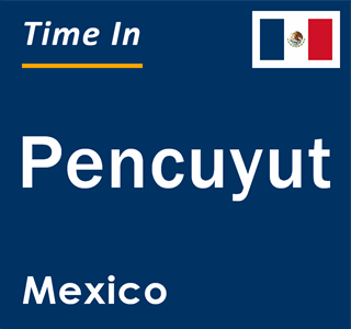 Current local time in Pencuyut, Mexico