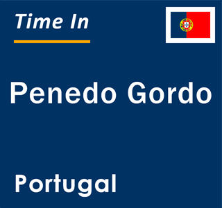 Current local time in Penedo Gordo, Portugal