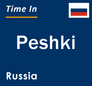 Current local time in Peshki, Russia