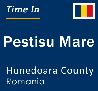 Current local time in Pestisu Mare, Hunedoara County, Romania