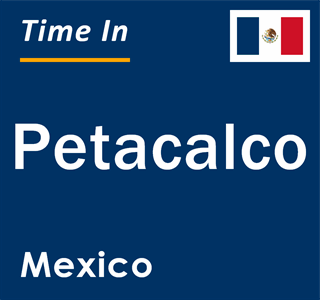 Current local time in Petacalco, Mexico