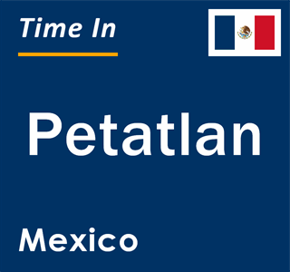 Current local time in Petatlan, Mexico