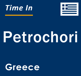Current local time in Petrochori, Greece