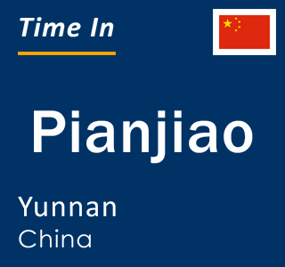Current local time in Pianjiao, Yunnan, China
