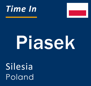 Current local time in Piasek, Silesia, Poland