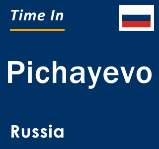 Current local time in Pichayevo, Russia