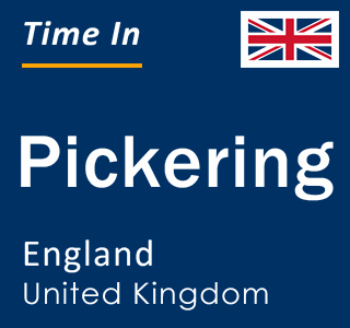 Current local time in Pickering, England, United Kingdom