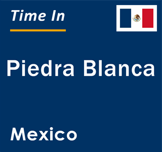 Current local time in Piedra Blanca, Mexico