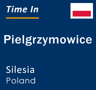 Current local time in Pielgrzymowice, Silesia, Poland