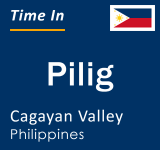 Current local time in Pilig, Cagayan Valley, Philippines