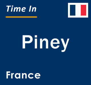 Current local time in Piney, France