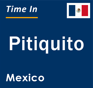 Current local time in Pitiquito, Mexico