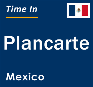 Current local time in Plancarte, Mexico