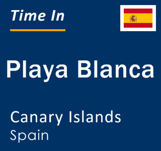 Current local time in Playa Blanca, Canary Islands, Spain