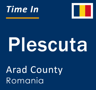 Current local time in Plescuta, Arad County, Romania