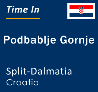 Current local time in Podbablje Gornje, Split-Dalmatia, Croatia