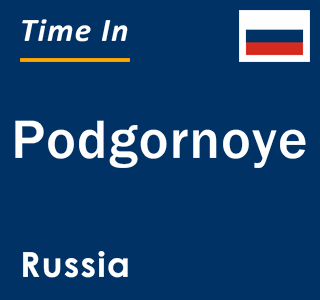 Current local time in Podgornoye, Russia
