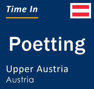 Current local time in Poetting, Upper Austria, Austria