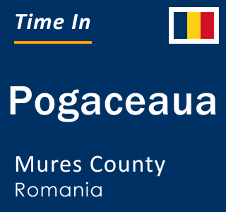 Current local time in Pogaceaua, Mures County, Romania
