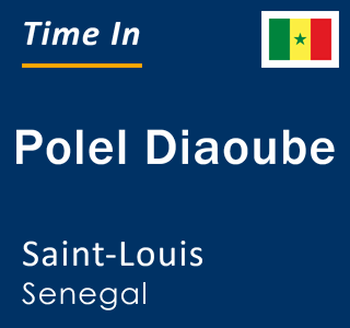 Current local time in Polel Diaoube, Saint-Louis, Senegal