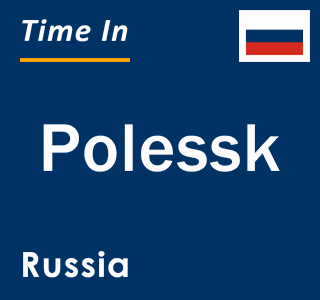Current local time in Polessk, Russia