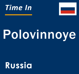 Current local time in Polovinnoye, Russia