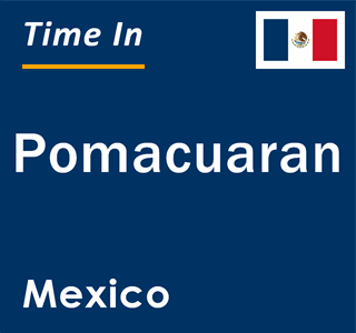Current local time in Pomacuaran, Mexico