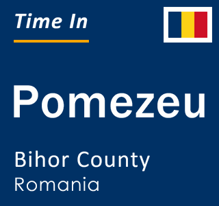 Current local time in Pomezeu, Bihor County, Romania