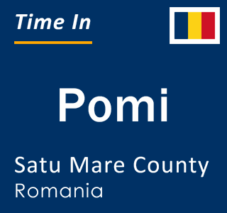 Current local time in Pomi, Satu Mare County, Romania