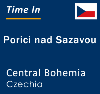 Current local time in Porici nad Sazavou, Central Bohemia, Czechia