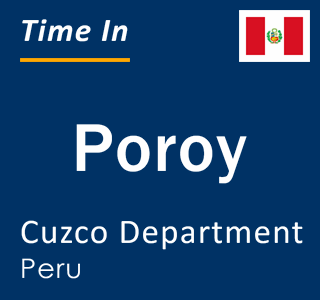 Current local time in Poroy, Cuzco Department, Peru