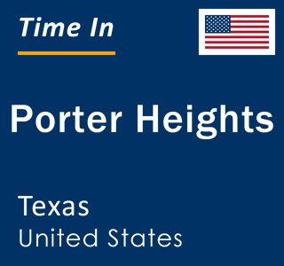 Current local time in Porter Heights, Texas, United States