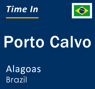 Current local time in Porto Calvo, Alagoas, Brazil