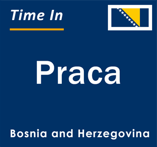 Current local time in Praca, Bosnia and Herzegovina