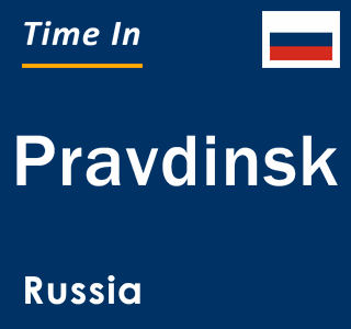 Current local time in Pravdinsk, Russia