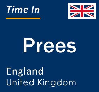 Current local time in Prees, England, United Kingdom