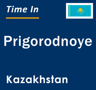 Current local time in Prigorodnoye, Kazakhstan